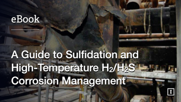 A Guide to Sulfidation and High-Temperature H2/H2S Corrosion Management