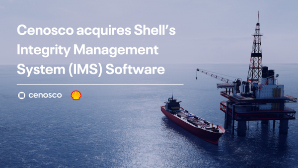 Cenosco Acquires Shell’s Integrity Management System (IMS) Software