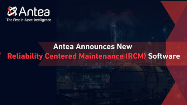 Antea Announces New Reliability Centered Maintenance (RCM) Software with Digital Twin Visualization and IIoT Integrations