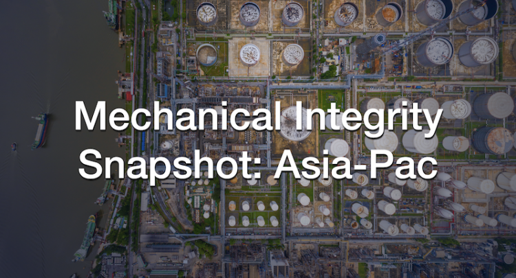 Mechanical Integrity Snapshot: Asia-Pac