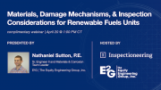 Materials, Damage Mechanisms, & Inspection Considerations for Renewable Fuels Units