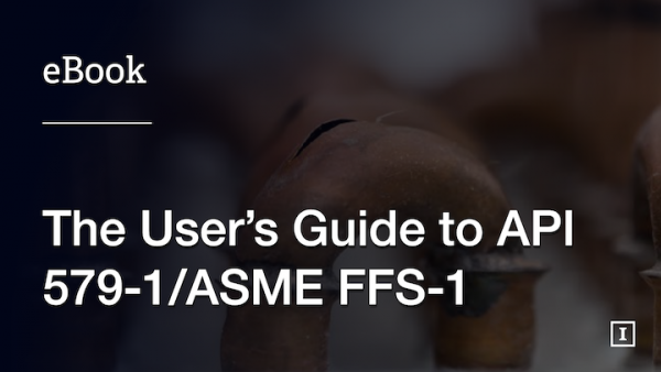 Fitness-For-Service: The User’s Guide to API 579-1/ASME FFS-1