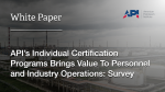 API’s Individual Certification Programs Bring Value To Personnel and Industry Operations: Survey