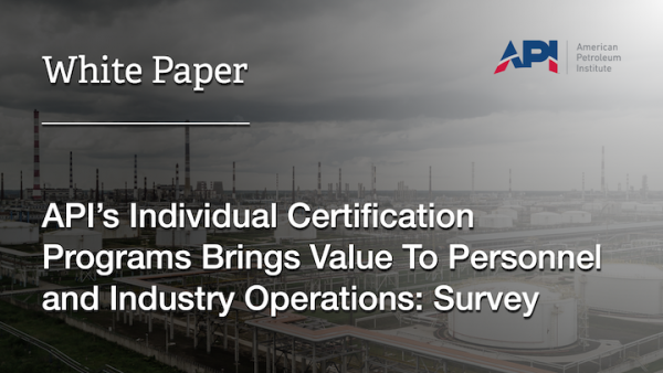 API’s Individual Certification Programs Brings Value To Personnel and Industry Operations: Survey