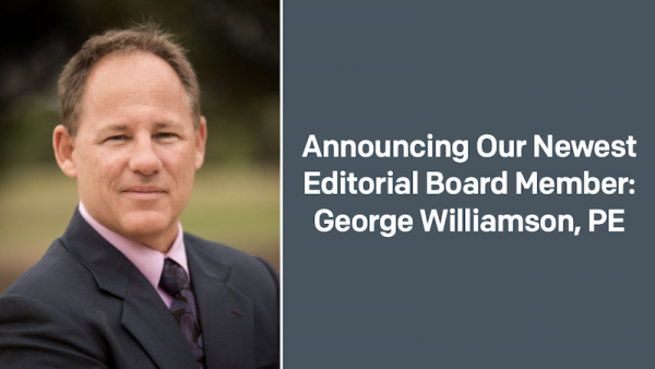 Announcing Our Newest Editorial Board Member: George Williamson, PE
