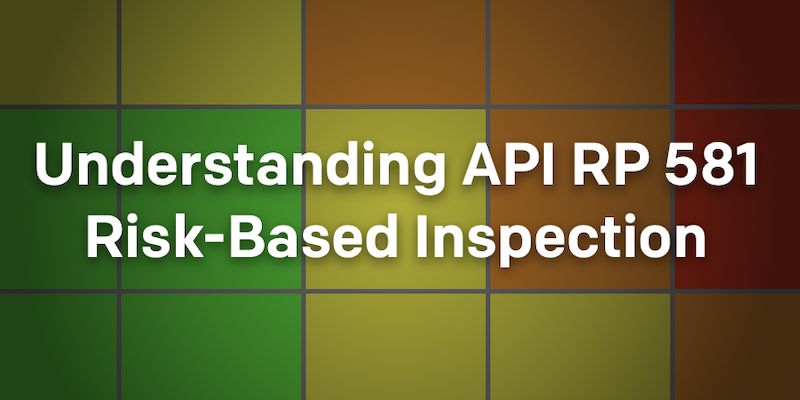 API RP 581 Risk-Based Inspection